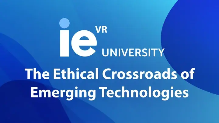 IE The Ethical Crossroads of Emerging Technologies